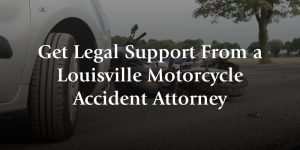 get legal support from a louisville motorcycle accident attorney